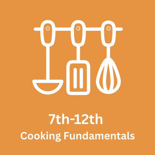 7th-12th Grade Cooking Fundamentals