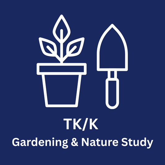 TK/K Gardening & Nature Study
