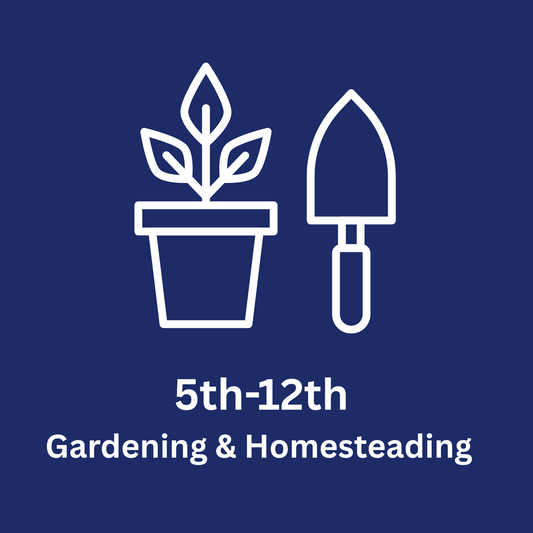 5th-12th Gardening & Homesteading